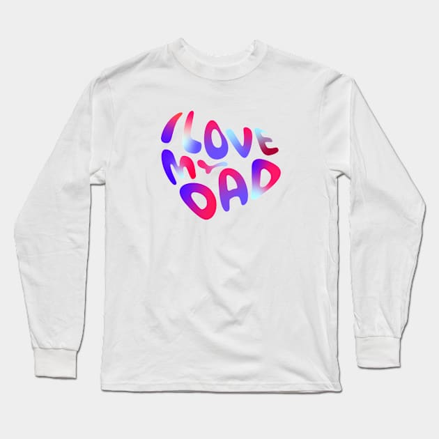 I love my dad Long Sleeve T-Shirt by Leo Stride